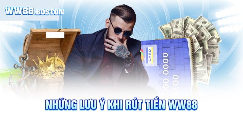 Cần lưu ý điều gì khi rút tiền WW88?