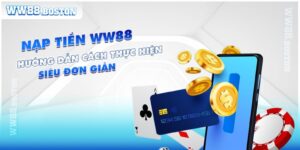 Hướng Dẫn Chi Tiết Cách Nạp Tiền WW88 Siêu Đơn Giản