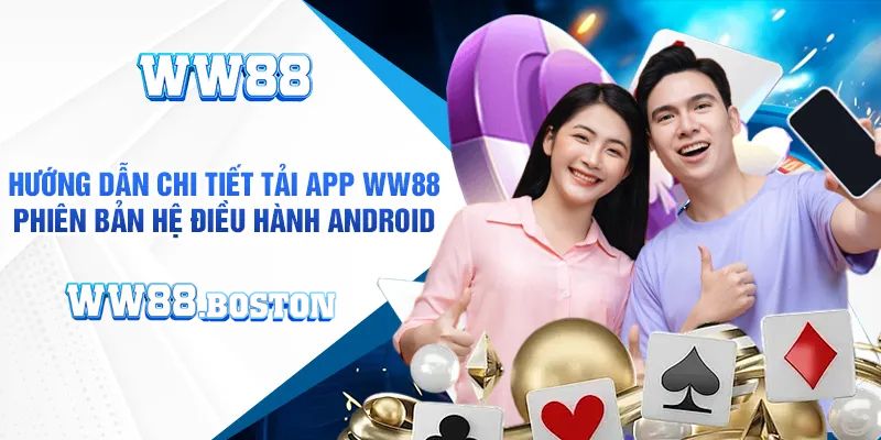 Hướng dẫn tải app WW88 với Android