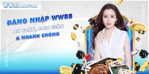 Quy Trình Đăng Nhập WW88 An Toàn, Đơn Giản & Nhanh Chóng