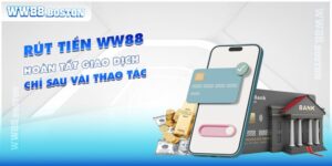 Rút Tiền WW88 - Hoàn Tất Giao Dịch Chỉ Sau Vài Thao Tác